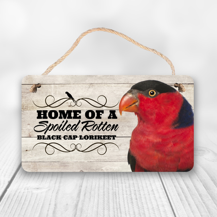 Black Cap Lorikeet Spoiled Rotten Sign