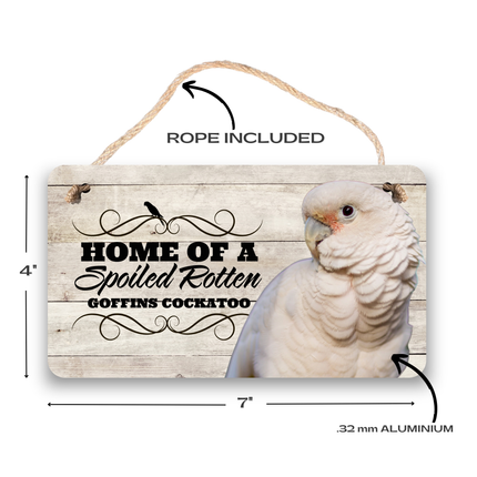 Goffins Cockatoo Spoiled Rotten Sign